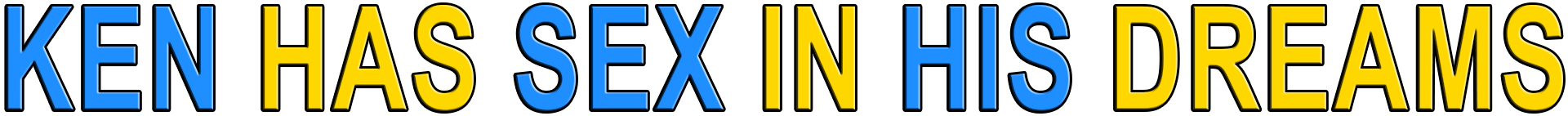 KEN HAS SEX IN HIS DREAMS